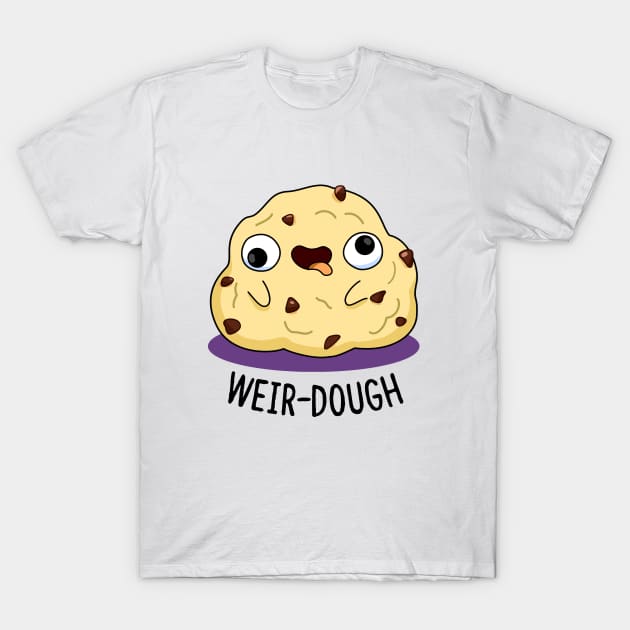 Weir-dough Cute Dough Pun T-Shirt by punnybone